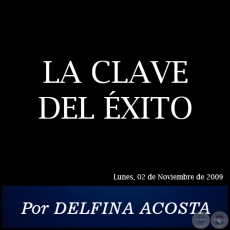 LA CLAVE DEL XITO - Por DELFINA ACOSTA - Lunes, 02 de Noviembre de 2009